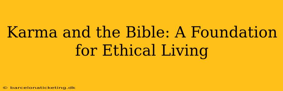 Karma and the Bible: A Foundation for Ethical Living
