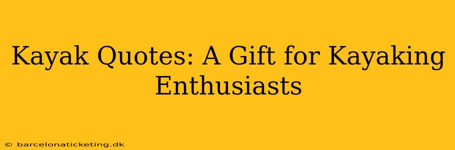 Kayak Quotes: A Gift for Kayaking Enthusiasts