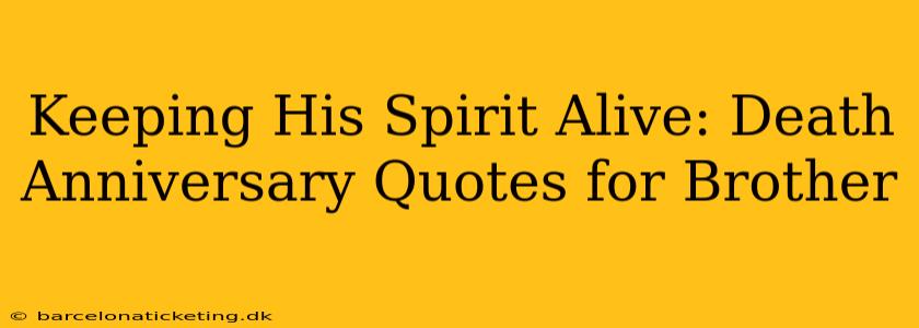 Keeping His Spirit Alive: Death Anniversary Quotes for Brother