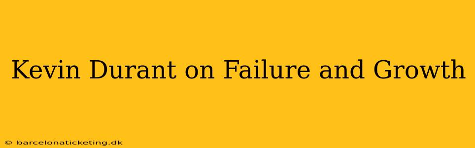 Kevin Durant on Failure and Growth