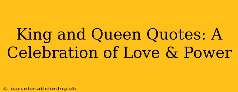 King and Queen Quotes: A Celebration of Love & Power