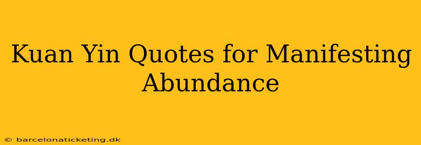 Kuan Yin Quotes for Manifesting Abundance