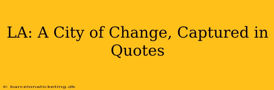LA: A City of Change, Captured in Quotes