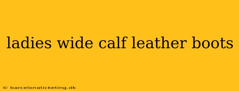ladies wide calf leather boots