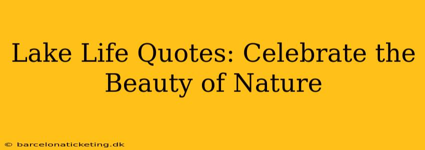Lake Life Quotes: Celebrate the Beauty of Nature