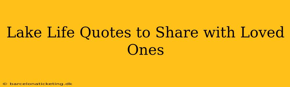 Lake Life Quotes to Share with Loved Ones