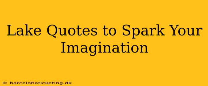 Lake Quotes to Spark Your Imagination