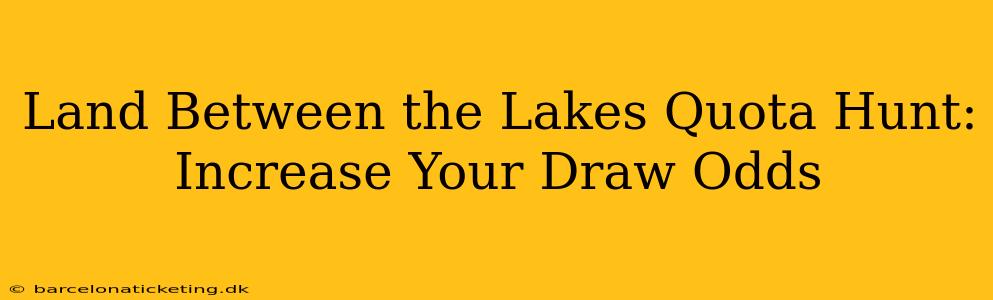 Land Between the Lakes Quota Hunt: Increase Your Draw Odds