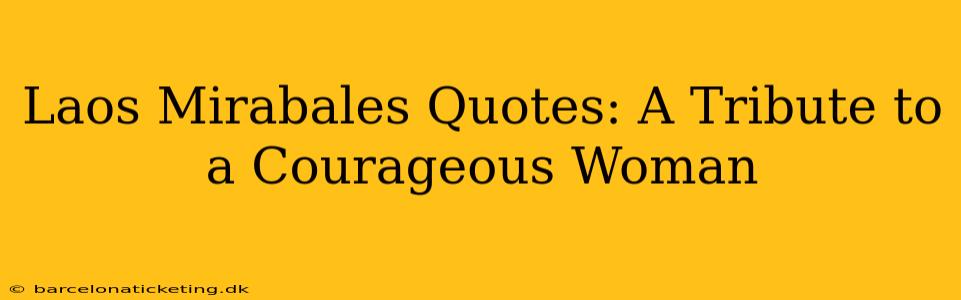 Laos Mirabales Quotes: A Tribute to a Courageous Woman