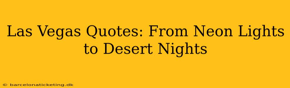 Las Vegas Quotes: From Neon Lights to Desert Nights