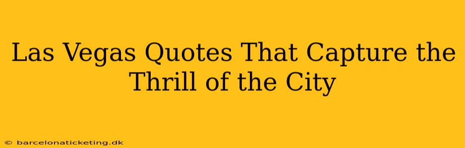 Las Vegas Quotes That Capture the Thrill of the City