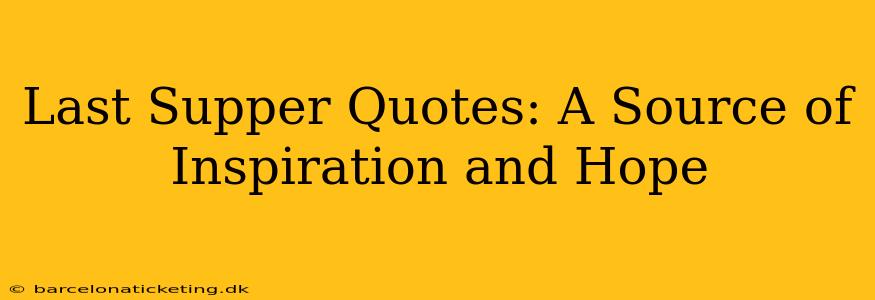 Last Supper Quotes: A Source of Inspiration and Hope