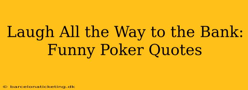 Laugh All the Way to the Bank: Funny Poker Quotes