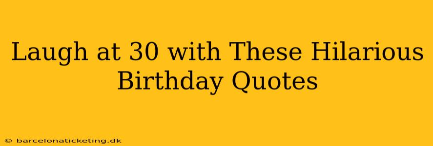 Laugh at 30 with These Hilarious Birthday Quotes
