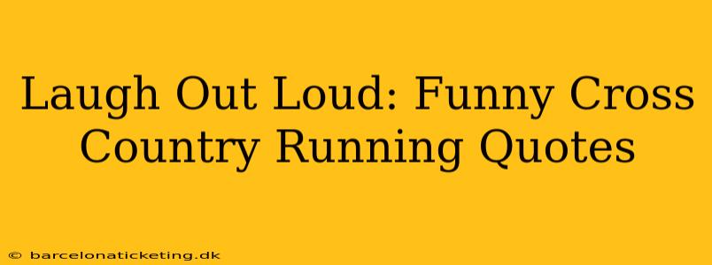 Laugh Out Loud: Funny Cross Country Running Quotes