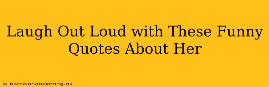 Laugh Out Loud with These Funny Quotes About Her