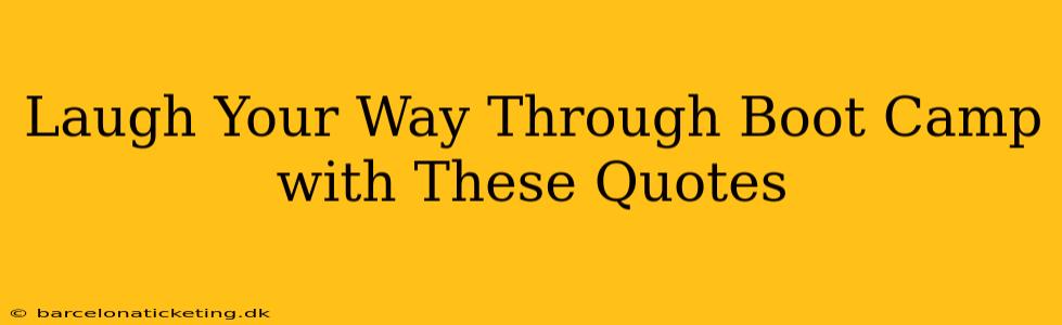 Laugh Your Way Through Boot Camp with These Quotes