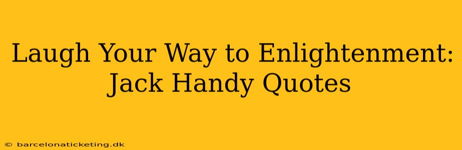 Laugh Your Way to Enlightenment: Jack Handy Quotes