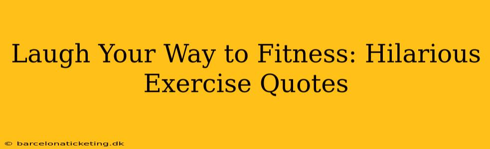 Laugh Your Way to Fitness: Hilarious Exercise Quotes