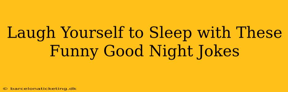 Laugh Yourself to Sleep with These Funny Good Night Jokes