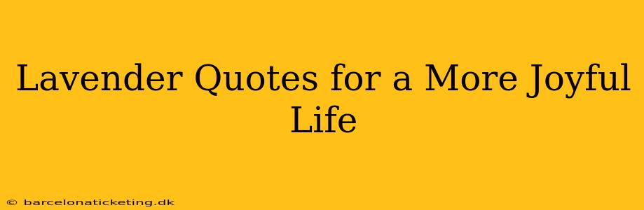 Lavender Quotes for a More Joyful Life