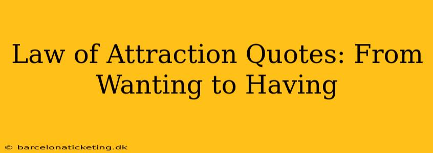 Law of Attraction Quotes: From Wanting to Having