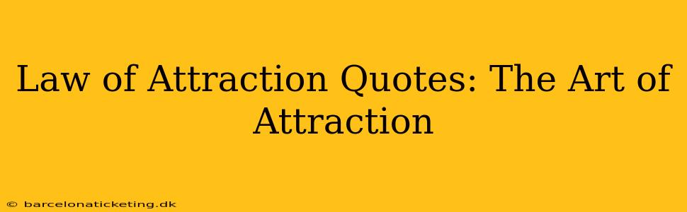 Law of Attraction Quotes: The Art of Attraction