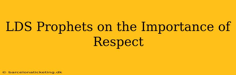 LDS Prophets on the Importance of Respect