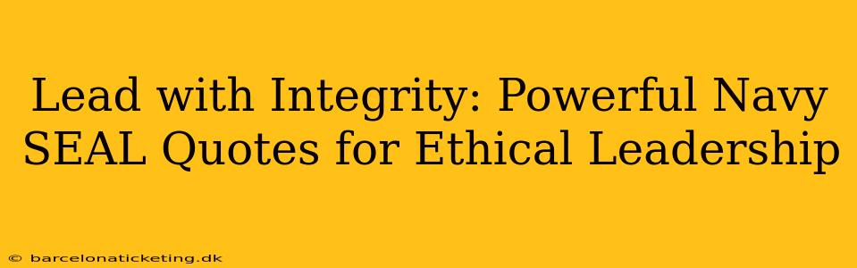 Lead with Integrity: Powerful Navy SEAL Quotes for Ethical Leadership