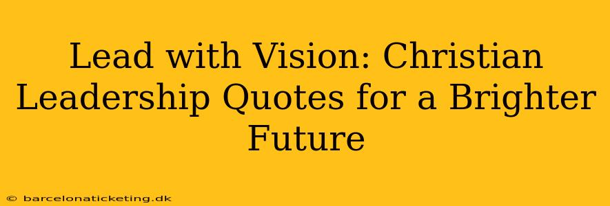 Lead with Vision: Christian Leadership Quotes for a Brighter Future