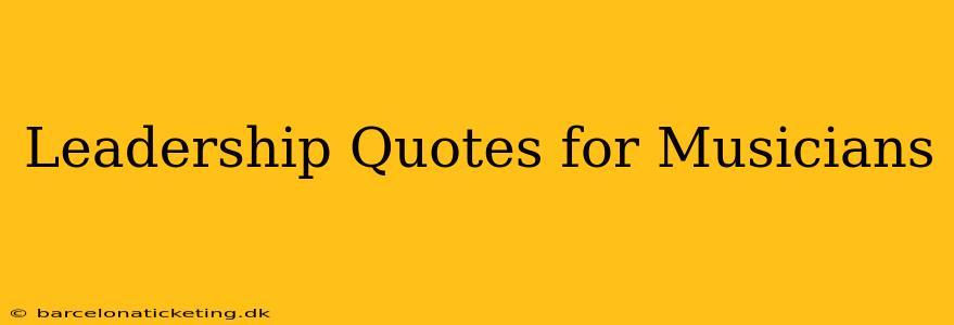 Leadership Quotes for Musicians