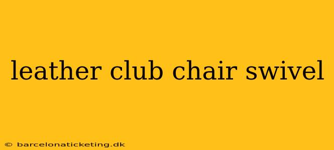 leather club chair swivel