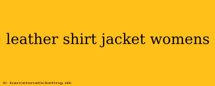 leather shirt jacket womens