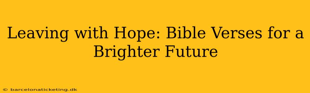 Leaving with Hope: Bible Verses for a Brighter Future