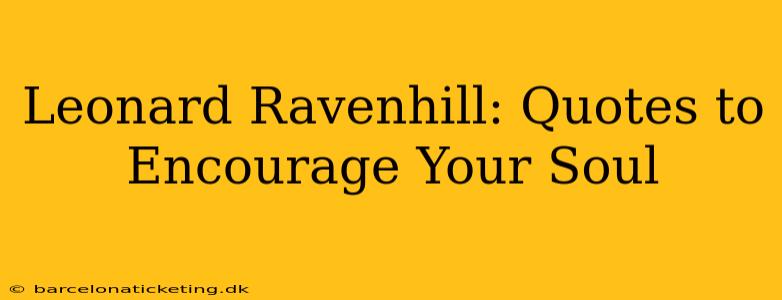 Leonard Ravenhill: Quotes to Encourage Your Soul