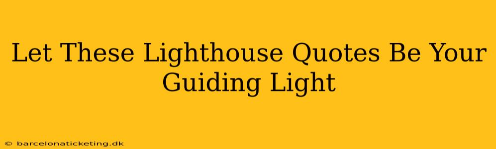 Let These Lighthouse Quotes Be Your Guiding Light