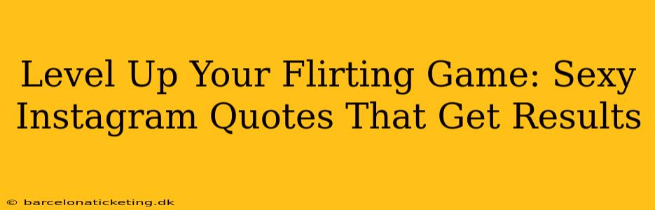 Level Up Your Flirting Game: Sexy Instagram Quotes That Get Results