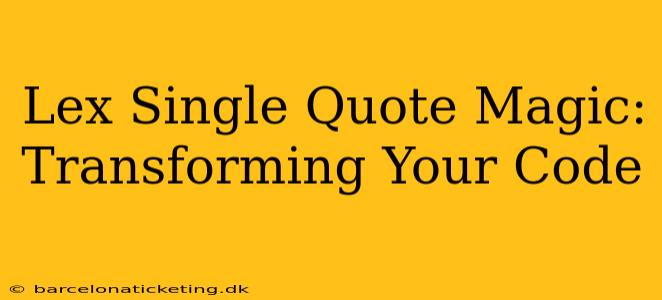 Lex Single Quote Magic: Transforming Your Code