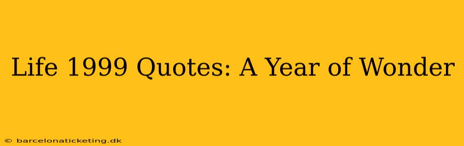 Life 1999 Quotes: A Year of Wonder