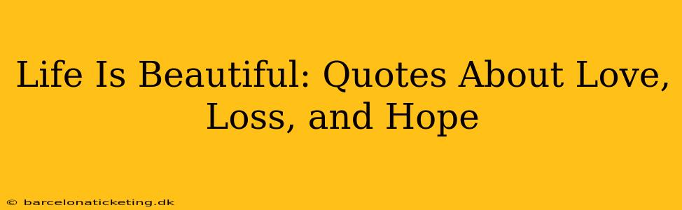 Life Is Beautiful: Quotes About Love, Loss, and Hope