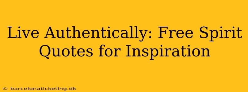 Live Authentically: Free Spirit Quotes for Inspiration
