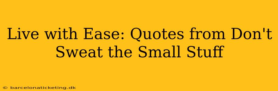 Live with Ease: Quotes from Don't Sweat the Small Stuff