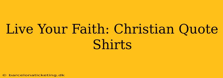 Live Your Faith: Christian Quote Shirts