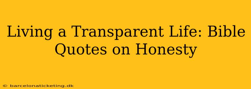 Living a Transparent Life: Bible Quotes on Honesty