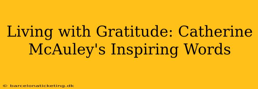 Living with Gratitude: Catherine McAuley's Inspiring Words