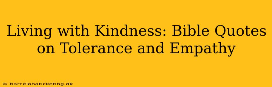 Living with Kindness: Bible Quotes on Tolerance and Empathy