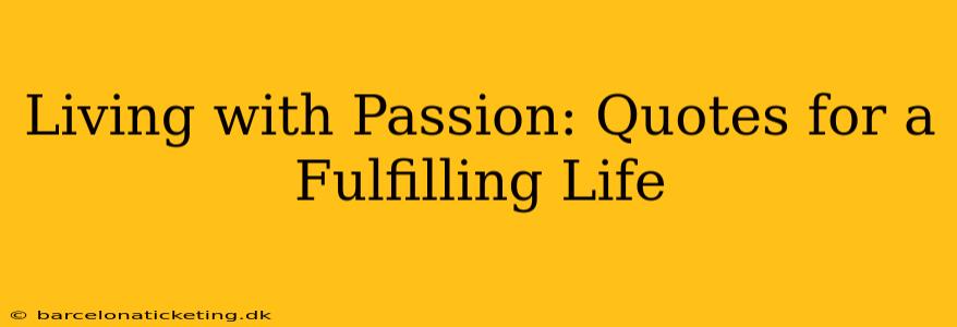 Living with Passion: Quotes for a Fulfilling Life