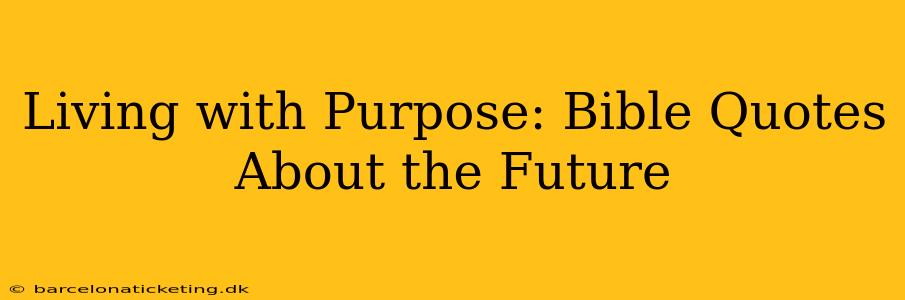 Living with Purpose: Bible Quotes About the Future