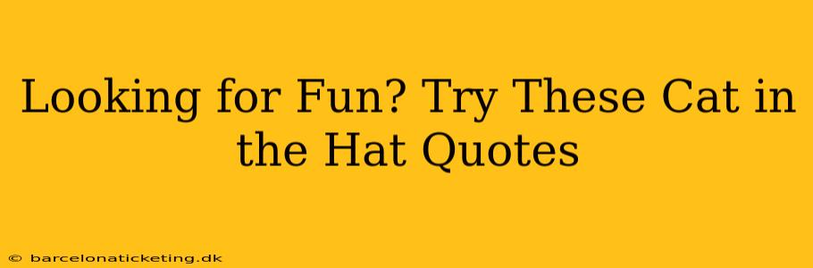 Looking for Fun? Try These Cat in the Hat Quotes