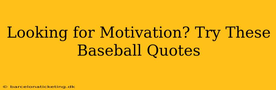 Looking for Motivation? Try These Baseball Quotes